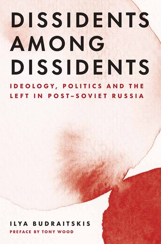 Dissidents among Dissidents: Ideology, Politics and the Left in Post-Soviet Russia