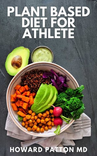 PLANT BASED DIET FOR ATHLETE: The Complete Guide And High-Protein Vegan Recipes to Increase Muscle Mass, Improve Performance And Strength