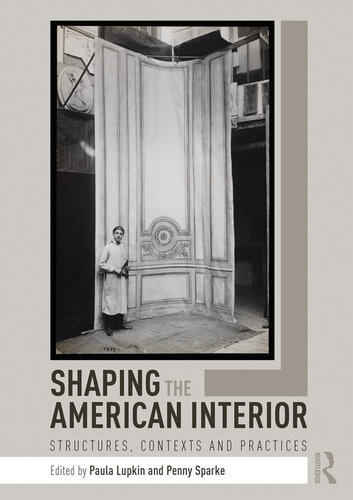 Shaping the American Interior: Structures, Contexts and Practices