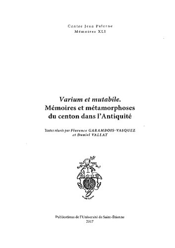 Varium et mutabile: mémoires et métamorphoses du centon dans l'Antiquité