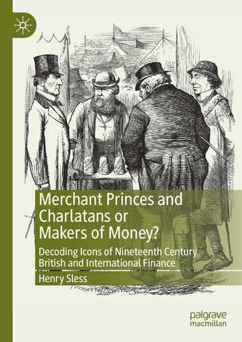 Merchant Princes and Charlatans or Makers of Money?: Decoding Icons of Nineteenth Century British and International Finance