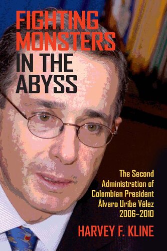 Fighting Monsters in the Abyss: The Second Administration of Colombian President Alvaro Uribe Velez, 2006–2010