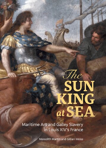 The Sun King at Sea: Maritime Art and Galley Slavery in Louis XIV's France