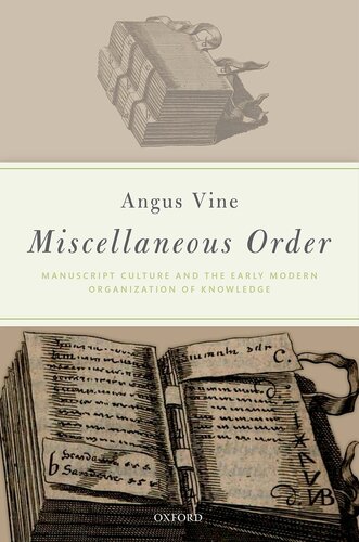 Miscellaneous Order: Manuscript Culture and the Early Modern Organization of Knowledge