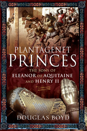 Plantagenet Princes: The Sons of Eleanor of Aquitaine and Henry II