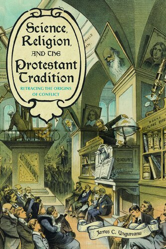 Science, Religion, and the Protestant Tradition: Retracing the Origins of Conflict (Sci & Culture in the Nineteenth Century)