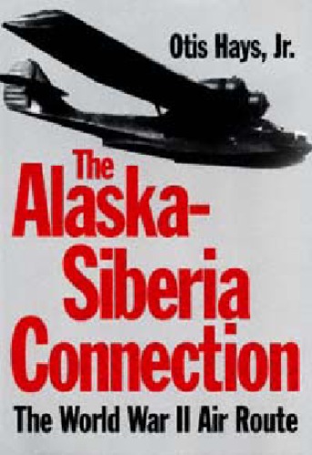 The Alaska-Siberia Connection: The World War II Air Route ()