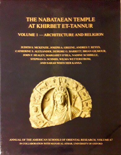 The Nabataean Temple at Khirbet et-Tannur I. Architecture and religion. Final report on Nelson Glueck ́s 1937 excavation I. Architecture and religion. Final report on Nelson Glueck´s 1937 excavation