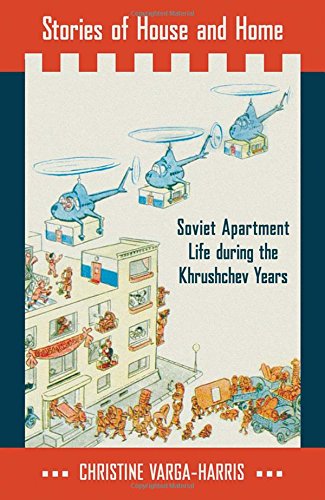 Stories of House and Home. Soviet Apartment Life during the Khrushchev Years