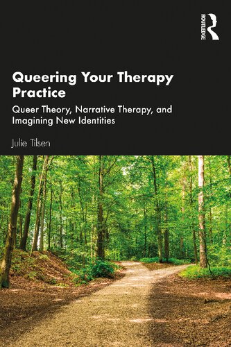 Queering Your Therapy Practice. Queer Theory, Narrative Therapy, and Imagining New Identities