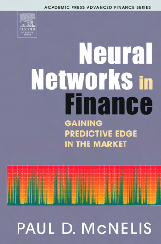 Neural Networks in Finance: Gaining Predictive Edge in the Market (Academic Press Advanced Finance)