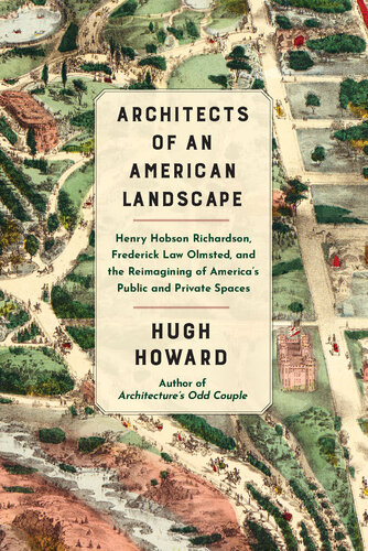 Architects of an American Landscape: Henry Hobson Richardson, Frederick Law Olmsted, and the Reimagining of America’s Public and Private Spaces