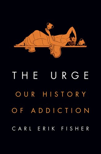 The Urge: Our History of Addiction