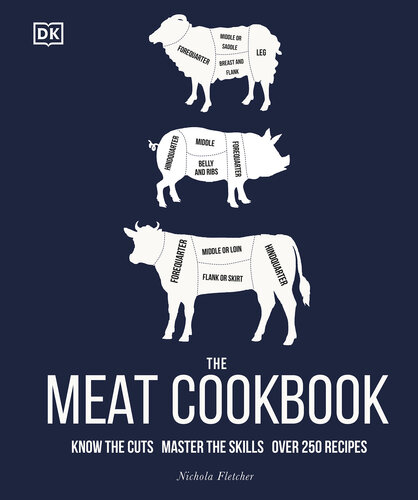 The Meat Cookbook: Know the Cuts, Master the Skills, over 250 Recipes