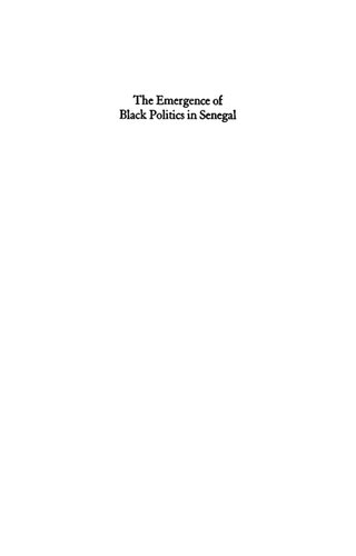 The Emergence of Black Politics in Senegal: The Struggle for Power in the Four Communes, 1900-1920