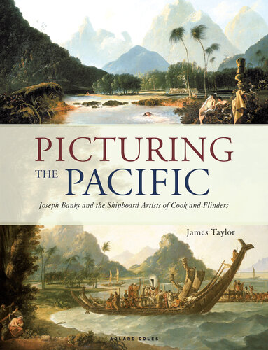 Picturing the Pacific: Joseph Banks and the Shipboard Artists of Cook and Flinders