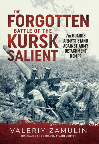 The Forgotten Battle of the Kursk Salient: 7th Guards Army’s Stand Against Army Detachment Kempf'