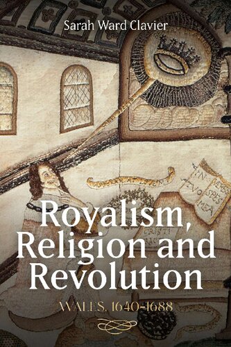 Royalism, Religion and Revolution: Wales, 1640-1688