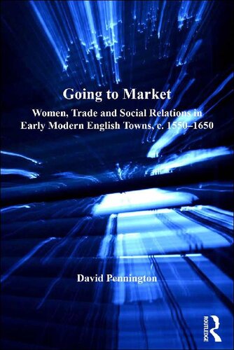 Going to Market: Women, Trade and Social Relations in Early Modern English Towns, c. 1550-1650
