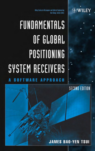 Fundamentals of Global Positioning System Receivers: A Software Approach (Wiley Series in Microwave and Optical Engineering)