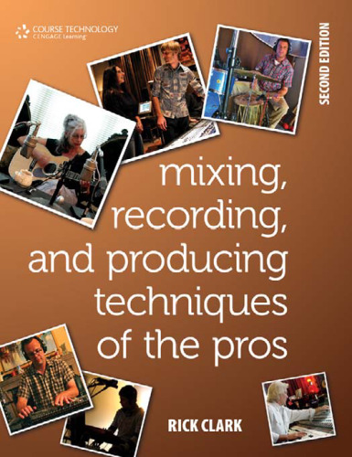 Mixing, Recording, and Producing Techniques of the Pros: Insights on Recording Audio for Music, Video, Film, and Games (Book)