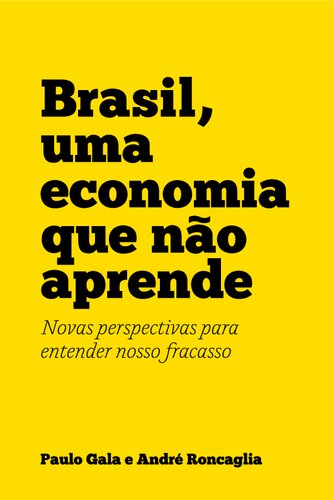 Brasil, uma economia que não aprende: novas perspectivas para entender nosso fracasso