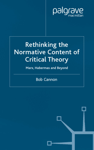 Rethinking the Normative Content of Critical Theory: Marx, Habermas and Beyond