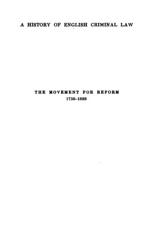 A history of English criminal law and its administration from 1750: Vol. 1. The movement for reform, 1750-1833