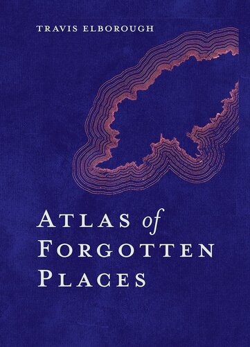 Atlas of Forgotten Places: Journey to Abandoned Destinations from Around the Globe