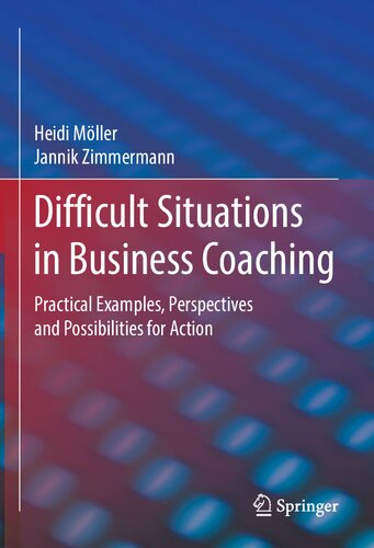 Difficult Situations in Business Coaching: Practical Examples, Perspectives and Possibilities for Action