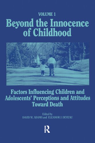 Beyond the Innocence of Childhood, Volume 1: Factors Influencing Children and Adolescents' Perceptions and Attitudes Toward Death (Death, Value, & Meaning Series)