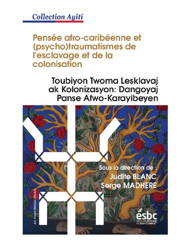 Pensée afro-caribéenne et (psycho)traumatismes de l’esclavage et de la colonisation = Toubiyon Twoma Lesklavaj ak Kolonizasyon: Dangoyaj Panse Afwo-Karayibeyen