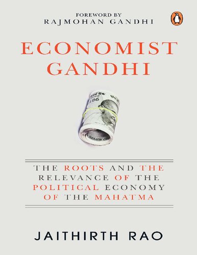 Economist Gandhi: The Roots and the Relevance of the Political Economy of the Mahatma