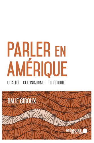 Parler en Amérique: oralité, colonialisme, territoire