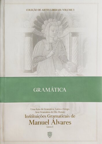 Coleção de Artes Liberais-Vol03-Instituições Gramaticais Livro I-Manuel Álvares