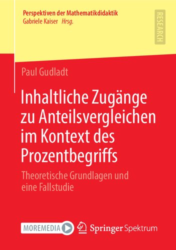 Inhaltliche Zugänge zu Anteilsvergleichen im Kontext des Prozentbegriffs: Theoretische Grundlagen und eine Fallstudie (Perspektiven der Mathematikdidaktik) (German Edition)