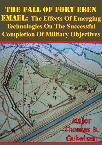 The Fall Of Fort Eben Emael: The Effects Of Emerging Technologies On The Successful Completion Of Military Objectives