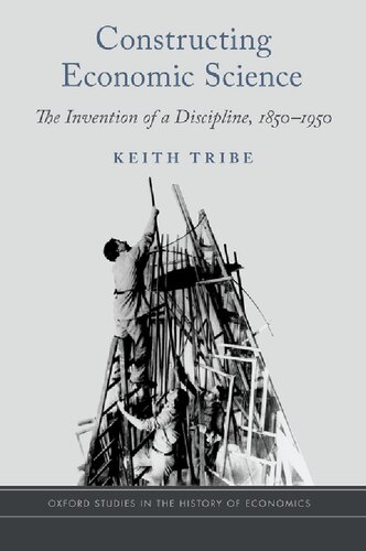 Constructing Economic Science: The Invention of a Discipline 1850-1950