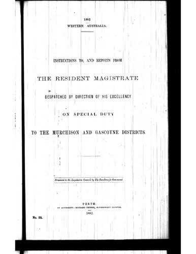 Instructions to, and Reports from, the Resident Magistrate Despatched by Direction of his Excellency on Special Duty to the Murchison and Gascoyne Districts