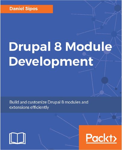 Drupal 8 Module Development: Build and customize Drupal 8 modules and extensions efficiently