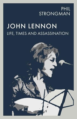 John Lennon: Life, Times and Assassination