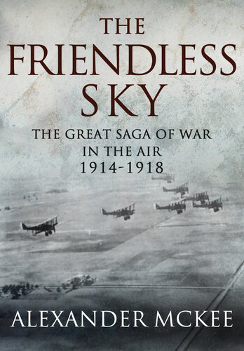 The Friendless Sky: The Great Saga of War in the Air, 1914-1918