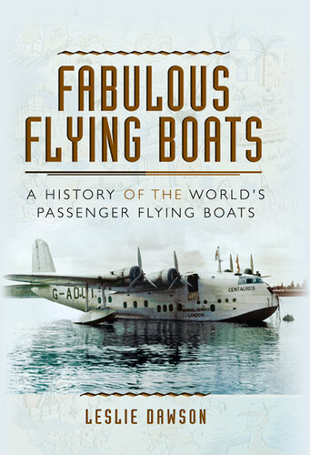 Fabulous Flying Boats: A History of the World's Passenger Flying Boats