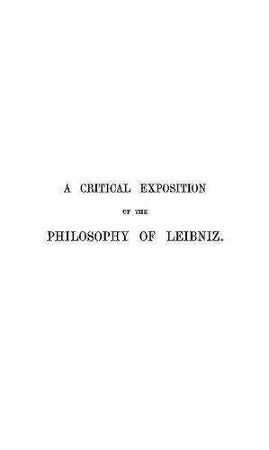 A Critical Exposition of the Philosophy of Leibniz. With an Appendix of Leading Passages