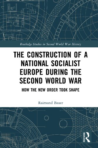 The Construction of a National Socialist Europe during the Second World War: How the New Order Took Shape