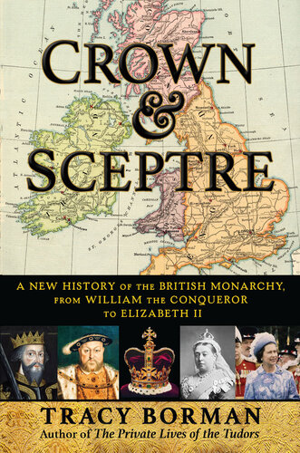 Crown & Sceptre: A New History of the British Monarchy from William the Conqueror to Elizabeth II