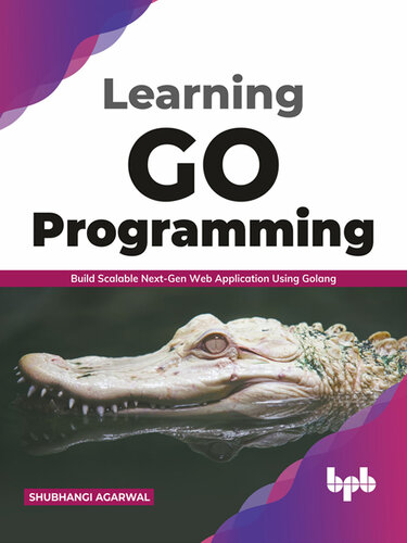 Learning Go Programming: Build ScalableNext-Gen Web Application using Golang (English Edition)