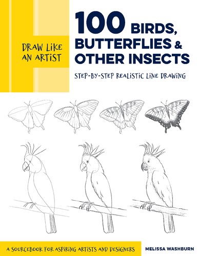 Draw Like an Artist: 100 Birds, Butterflies, and Other Insects: Step-by-Step Realistic Line Drawing - A Sourcebook for Aspiring Artists and Designers (Volume 5)