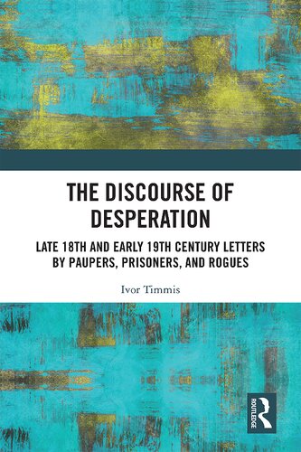 The Discourse of Desperation: Late 18th and Early 19th Century Letters by Paupers, Prisoners, and Rogues