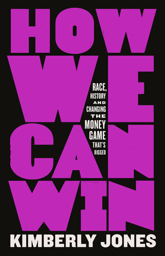 How We Can Win - Race, History and Changing the Money Game That's Rigged